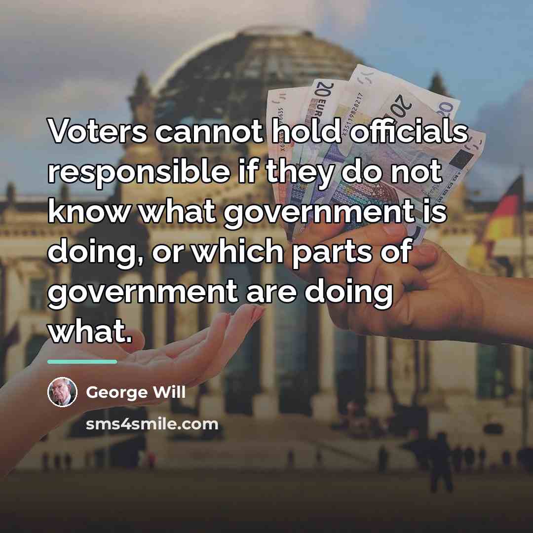 “Voters cannot hold officials responsible if they do not know…” quote by George Will