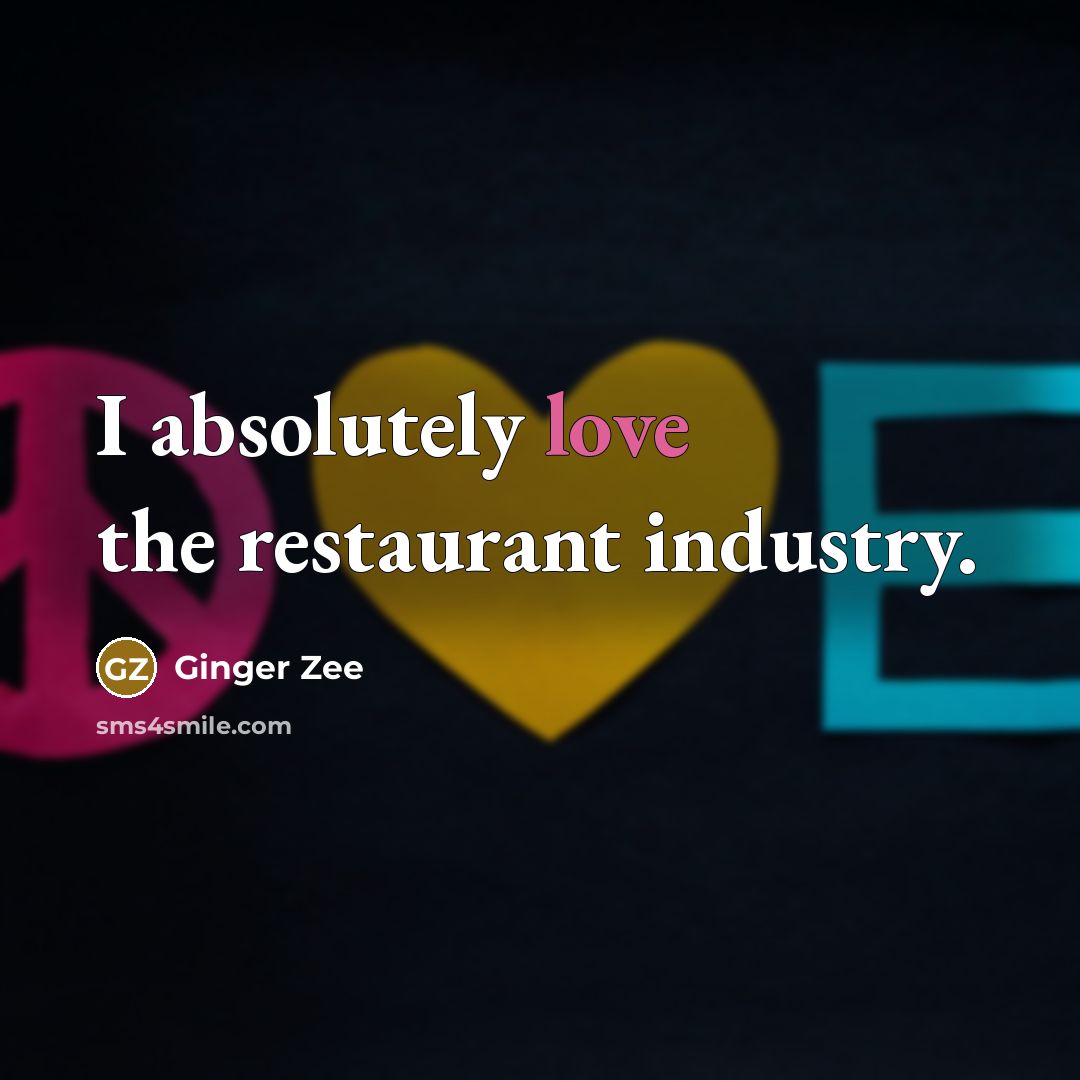 “I absolutely love the restaurant industry.…” quote by Ginger Zee