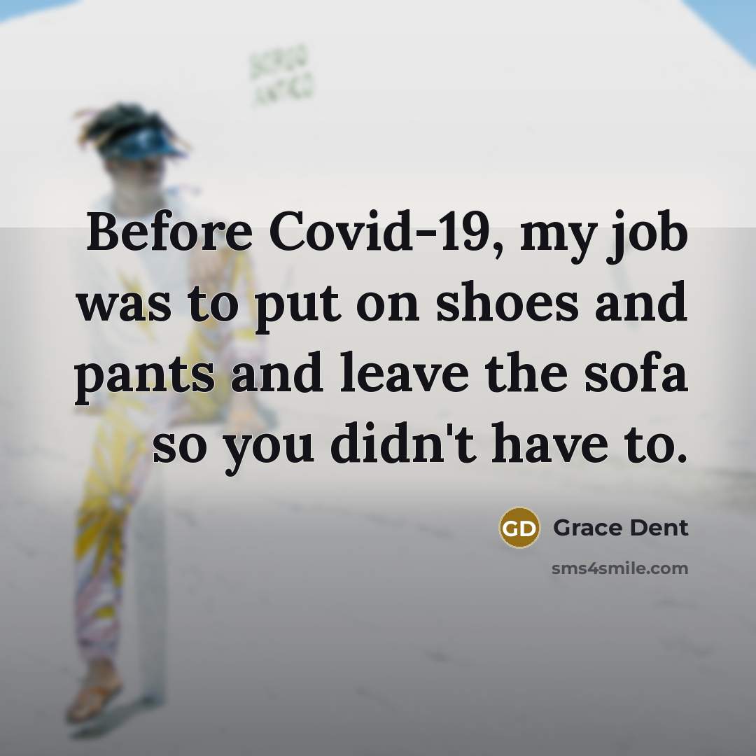 “Before Covid-19, my job was to put on shoes and…” quote by Grace Dent