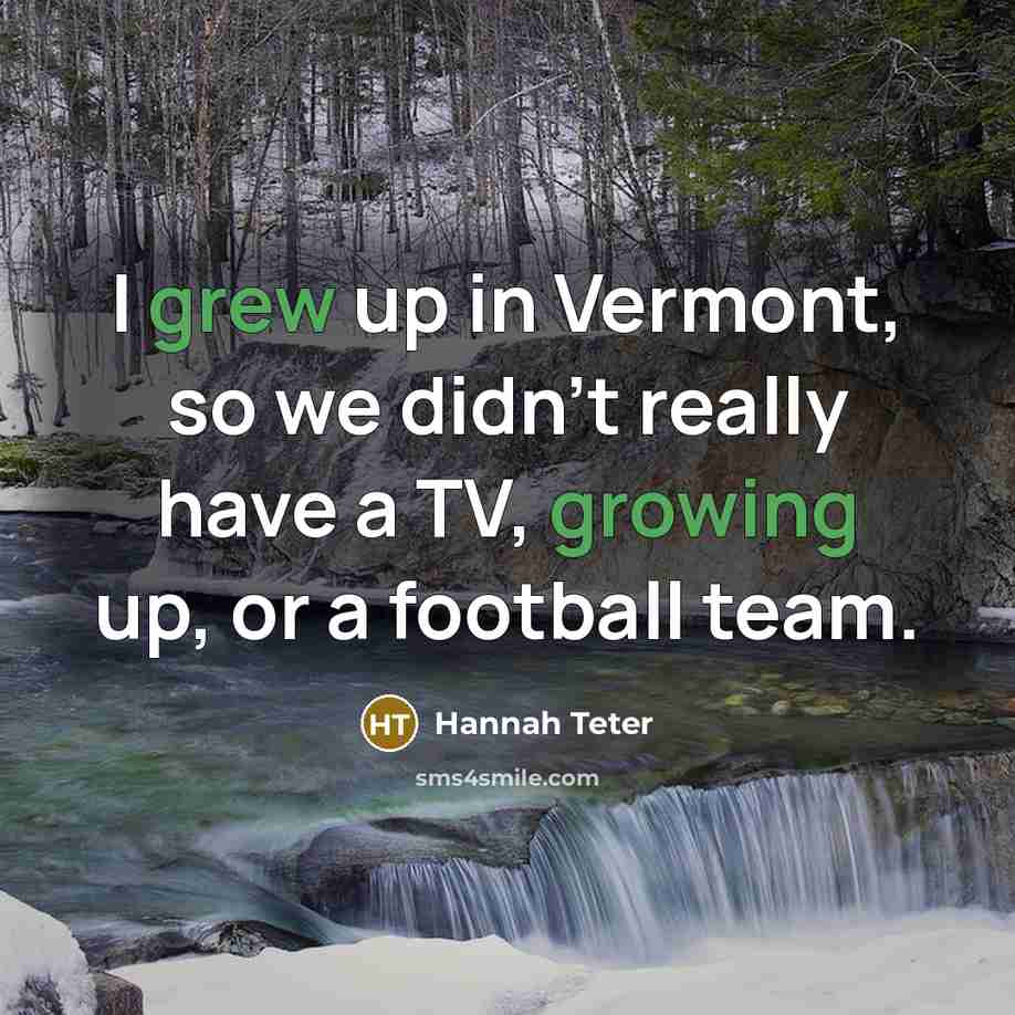 “I grew up in Vermont, so we didn't really have…” quote by Hannah Teter