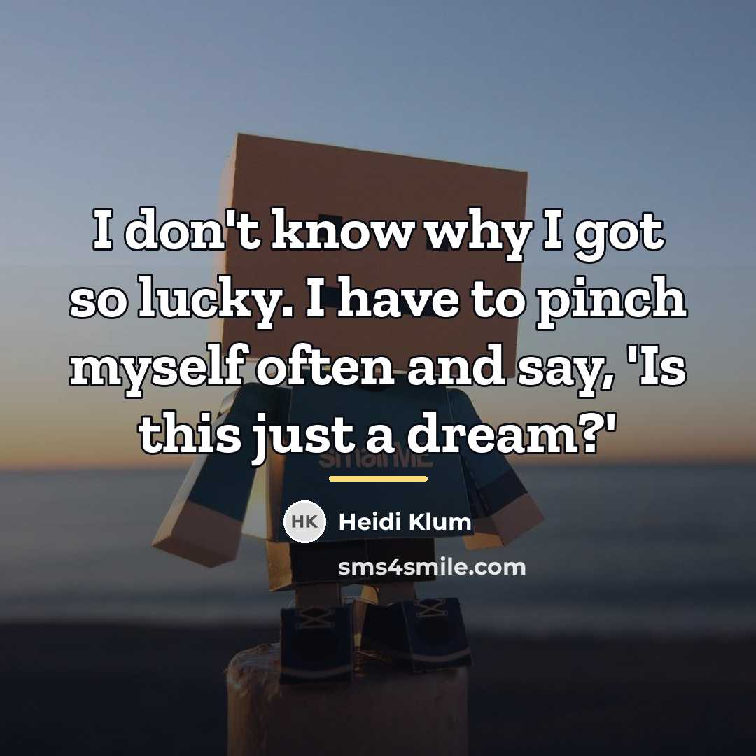“I don't know why I got so lucky. I have…” quote by Heidi Klum
