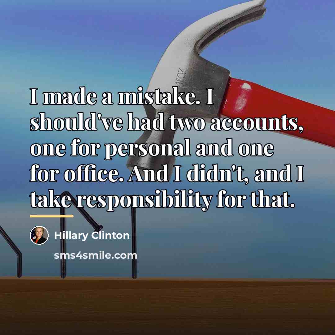 “I made a mistake. I should've had two accounts, one…” quote by Hillary Clinton