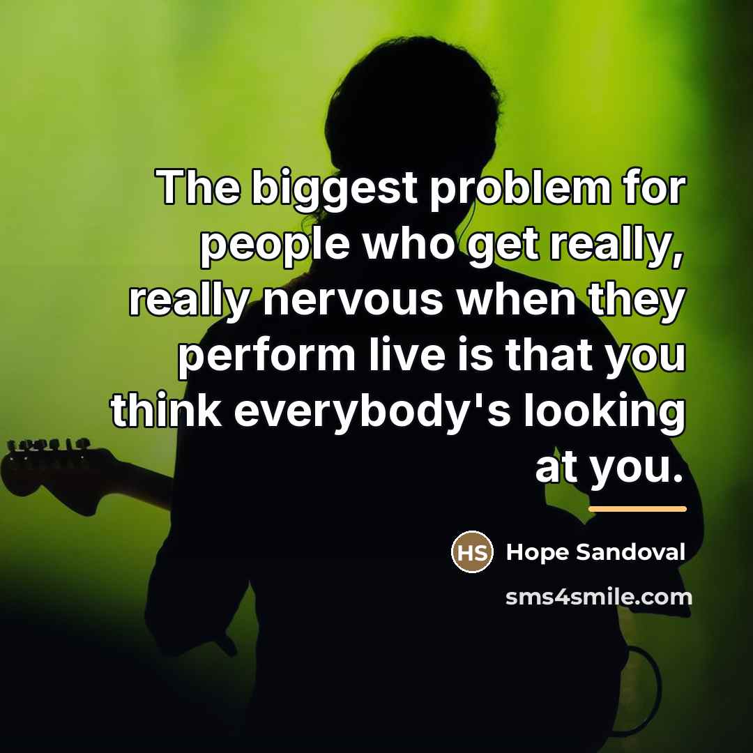 “The biggest problem for people who get really, really nervous…” quote by Hope Sandoval
