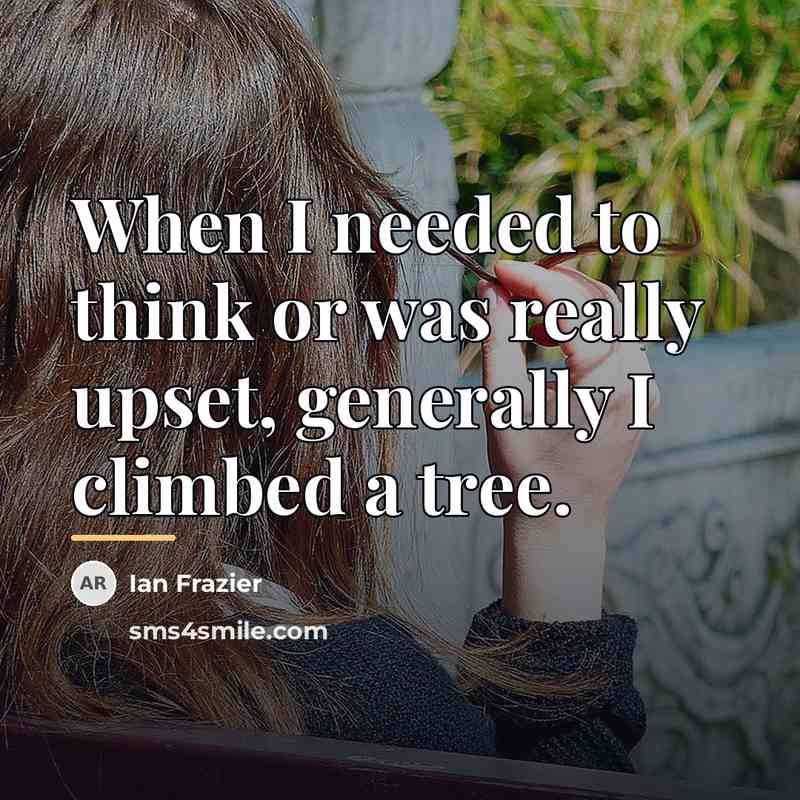 “When I needed to think or was really upset, generally…” quote by Ian Frazier
