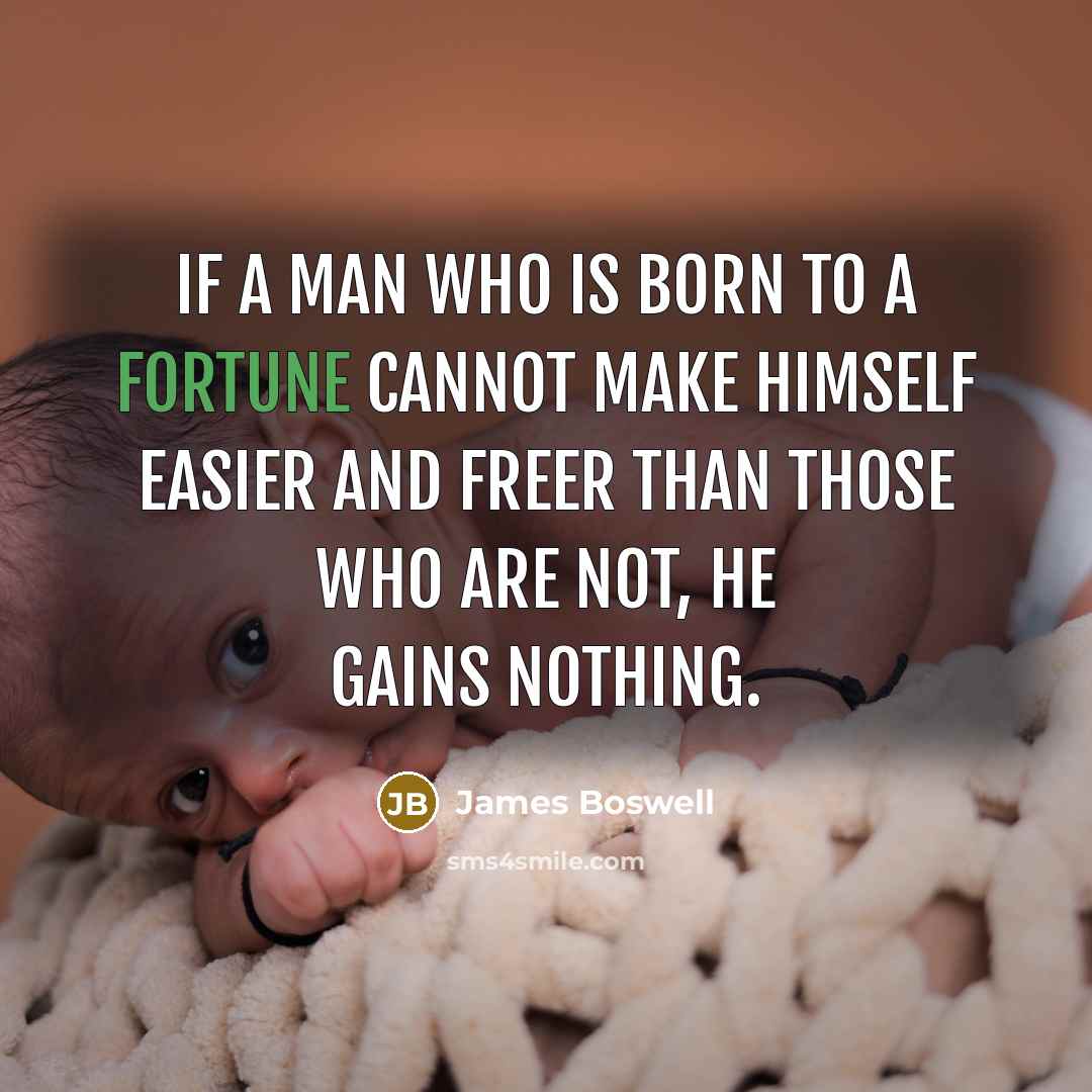 “If a man who is born to a fortune cannot…” quote by James Boswell