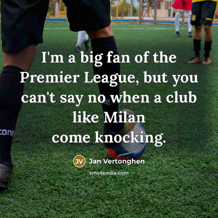 “I'm a big fan of the Premier League, but you…” quote by Jan Vertonghen