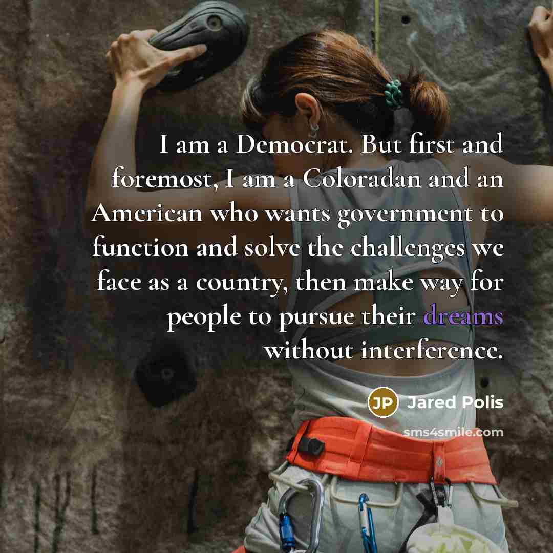 “I am a Democrat. But first and foremost, I am…” quote by Jared Polis