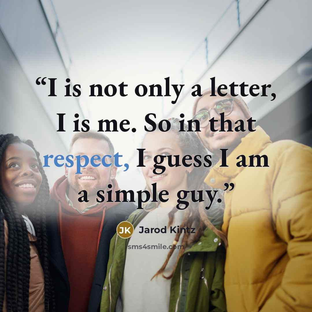 “I is not only a letter, I is me. So in that respect, I guess I am a simple guy.” quote by Jarod Kintz