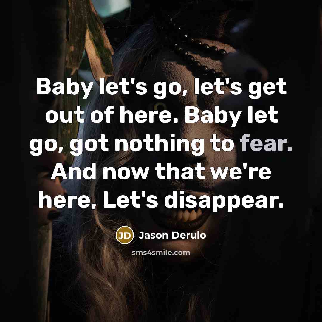 “Baby let's go, let's get out of here. Baby let…” quote by Jason Derulo