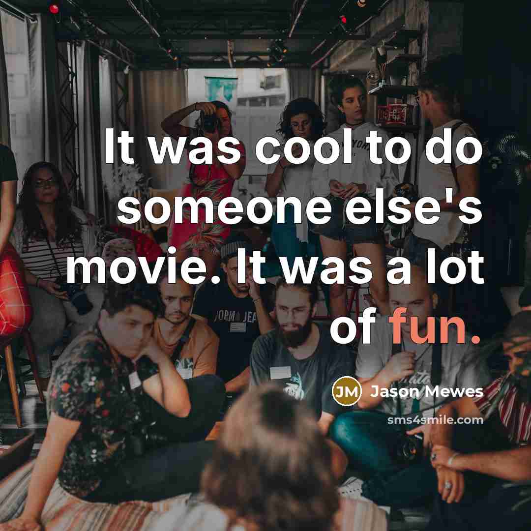 “It was cool to do someone else's movie. It was a lot of fun.” quote by Jason Mewes