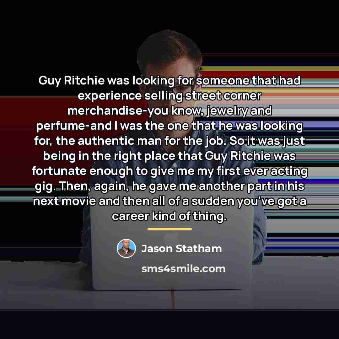 “Guy Ritchie was looking for someone that had experience selling…” quote by Jason Statham