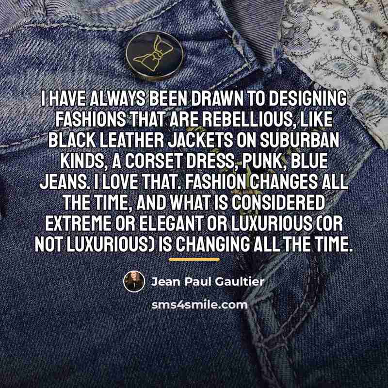 “I have always been drawn to designing fashions that are…” quote by Jean Paul Gaultier