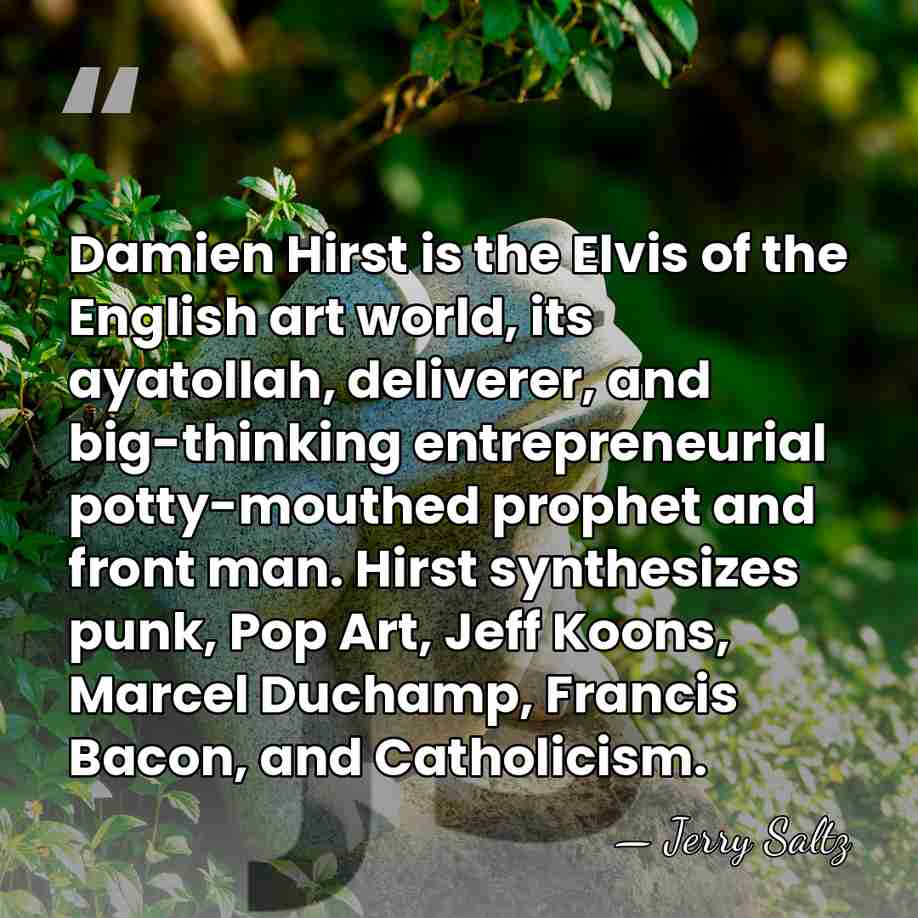 Damien Hirst is the Elvis of the English art world, its ayatollah,&hellip; - Jerry Saltz
