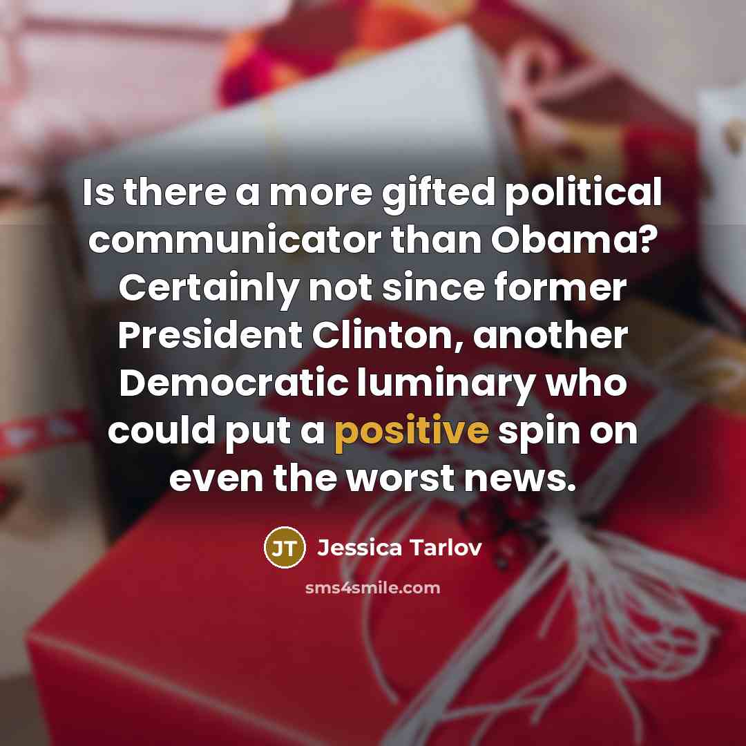 “Is there a more gifted political communicator than Obama? Certainly…” quote by Jessica Tarlov