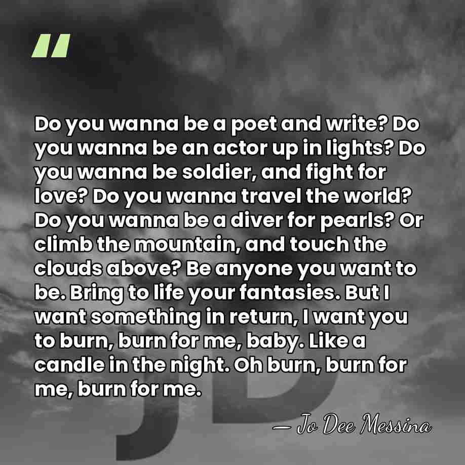 Do you wanna be a poet and write? Do you wanna be&hellip; - Jo Dee Messina