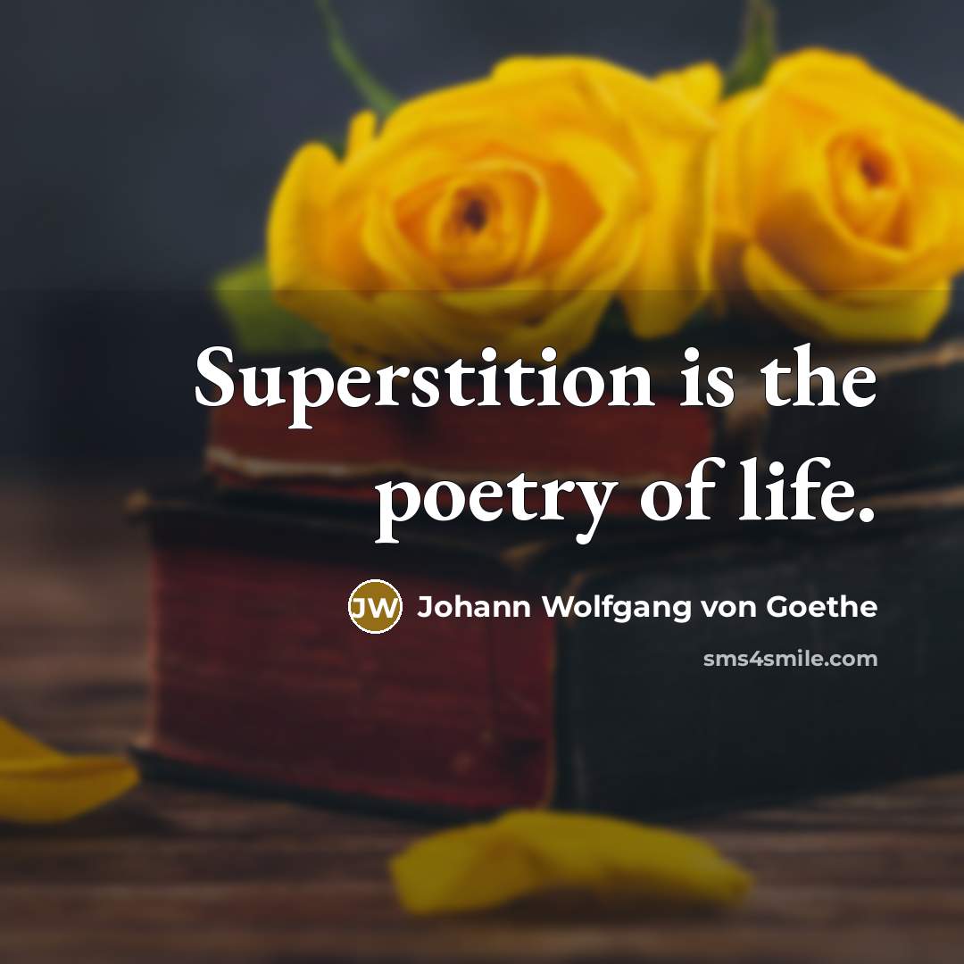 “Superstition is the poetry of life.…” quote by Johann Wolfgang von Goethe