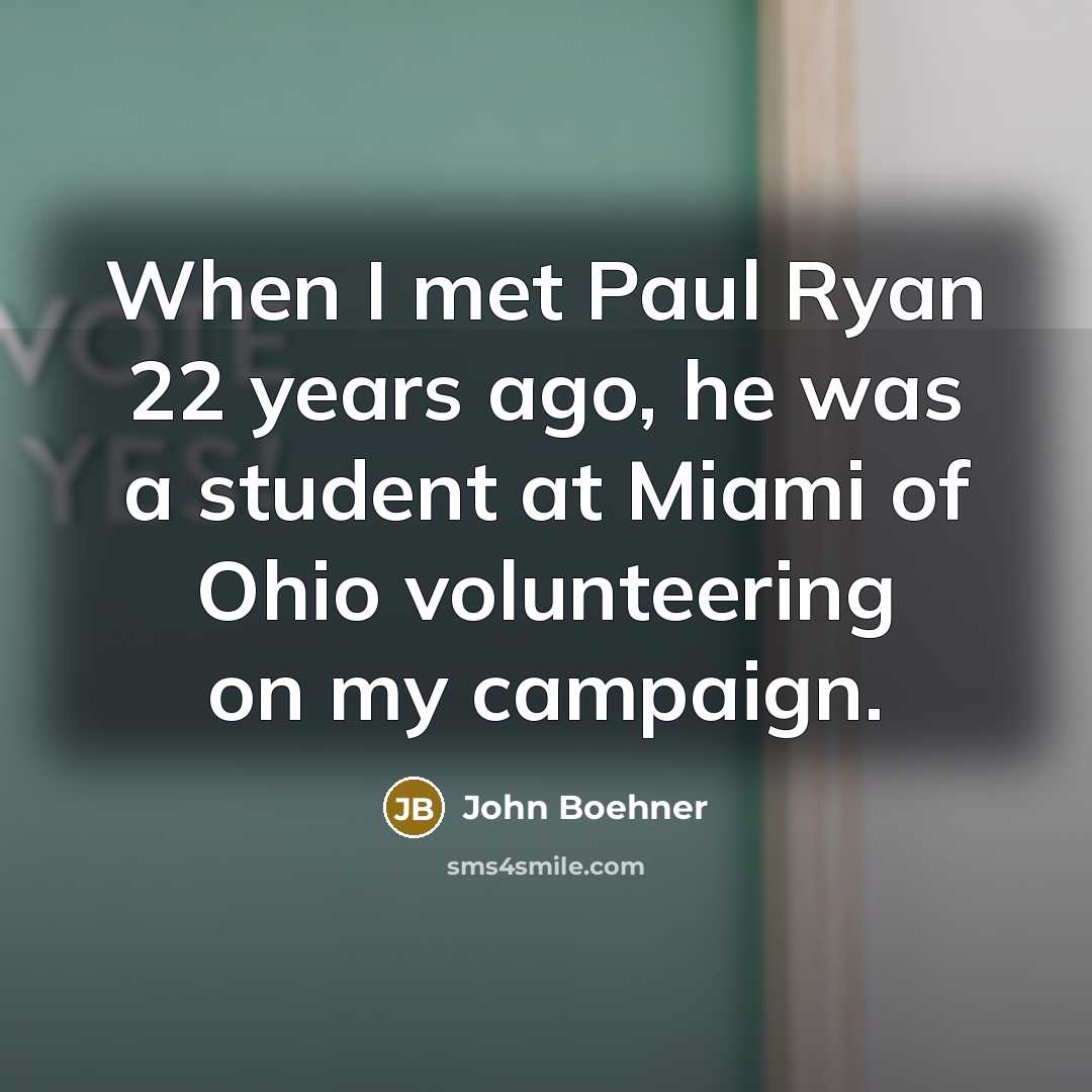 “When I met Paul Ryan 22 years ago, he was…” quote by John Boehner