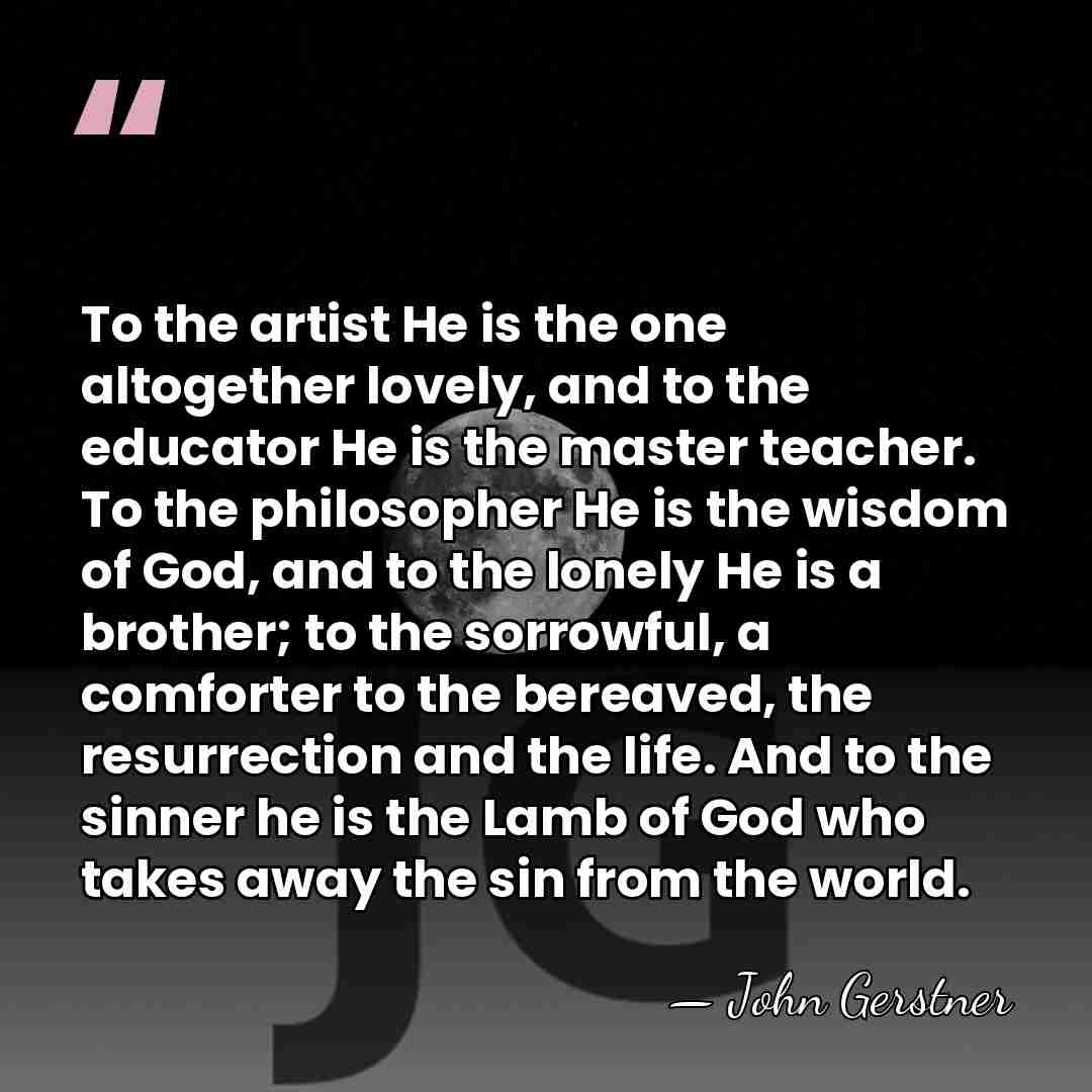 To the artist He is the one altogether lovely, and to the&hellip; - John Gerstner