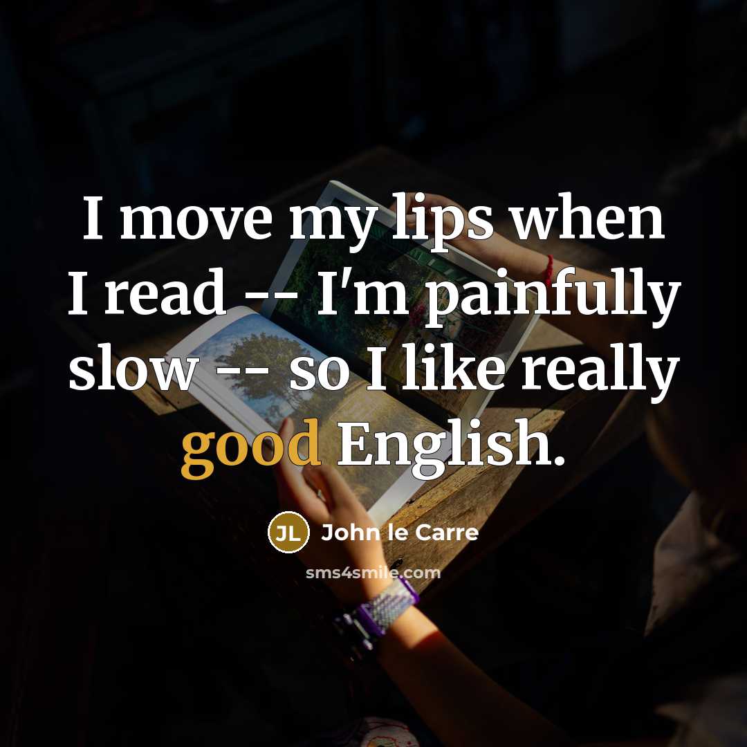 “I move my lips when I read -- I'm painfully…” quote by John le Carre