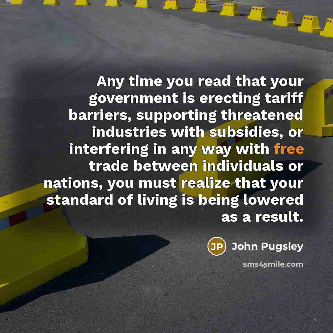 “Any time you read that your government is erecting tariff…” quote by John Pugsley