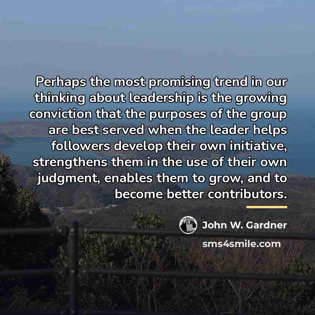 “Perhaps the most promising trend in our thinking about leadership…” quote by John W. Gardner