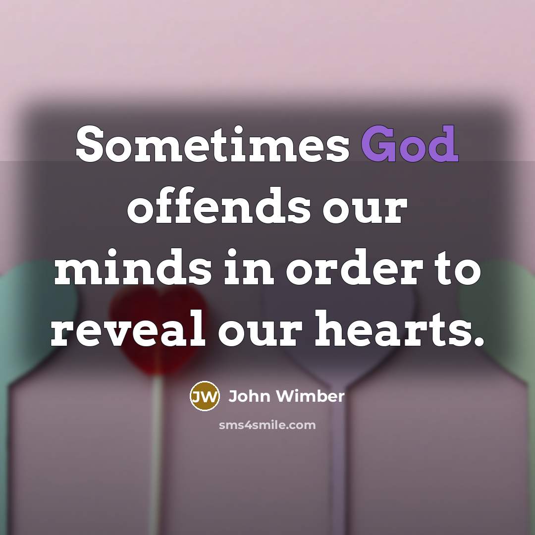 “Sometimes God offends our minds in order to reveal our…” quote by John Wimber
