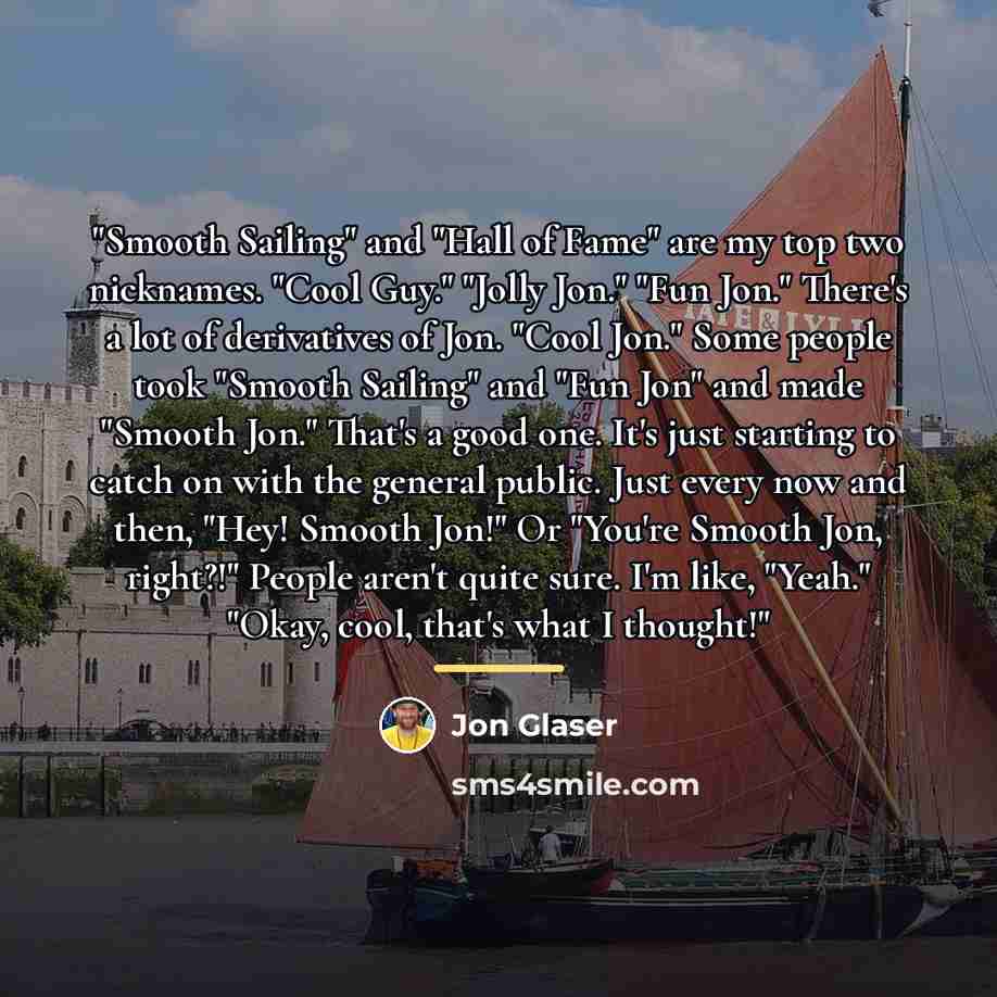 “"Smooth Sailing" and "Hall of Fame" are my top two…” quote by Jon Glaser