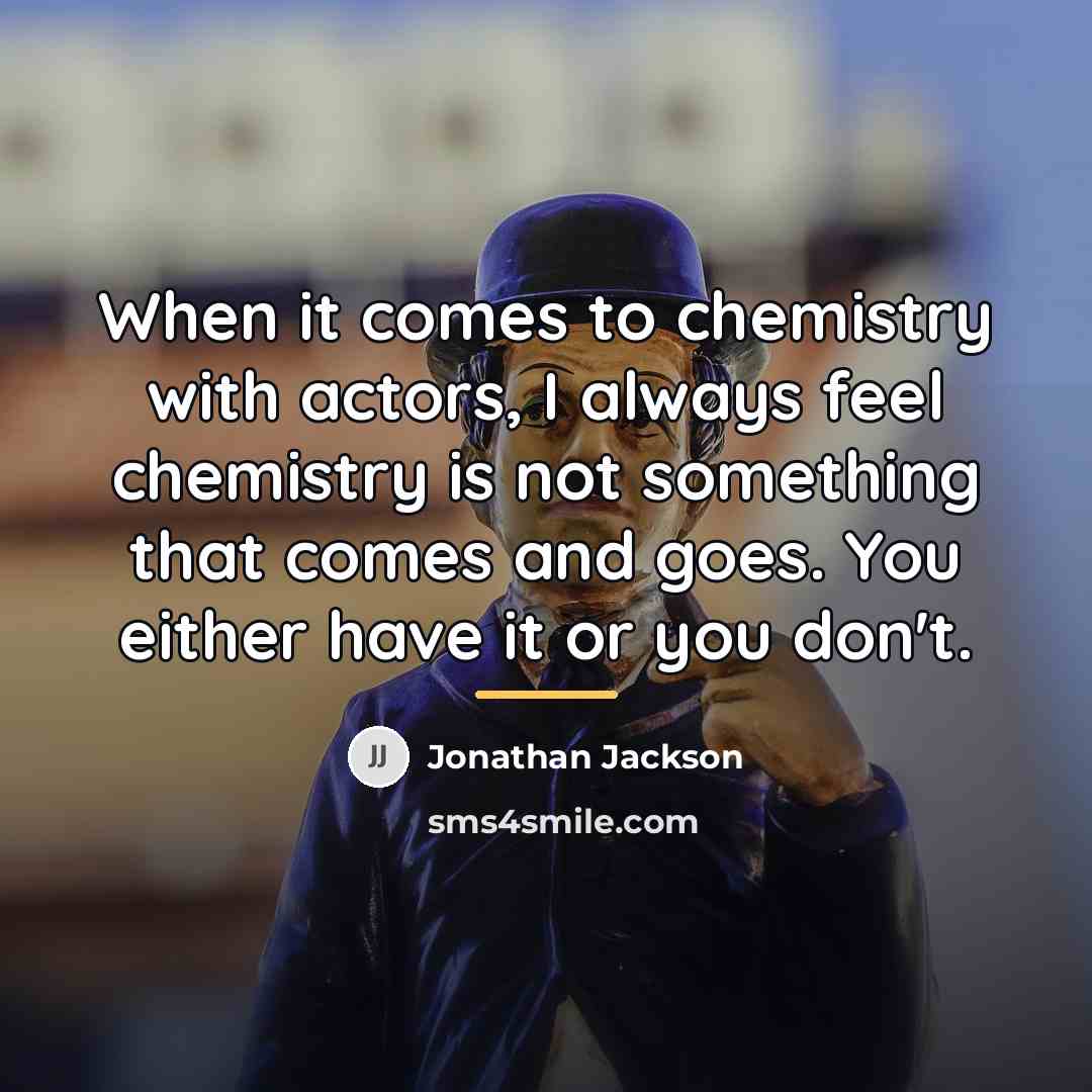 “When it comes to chemistry with actors, I always feel…” quote by Jonathan Jackson