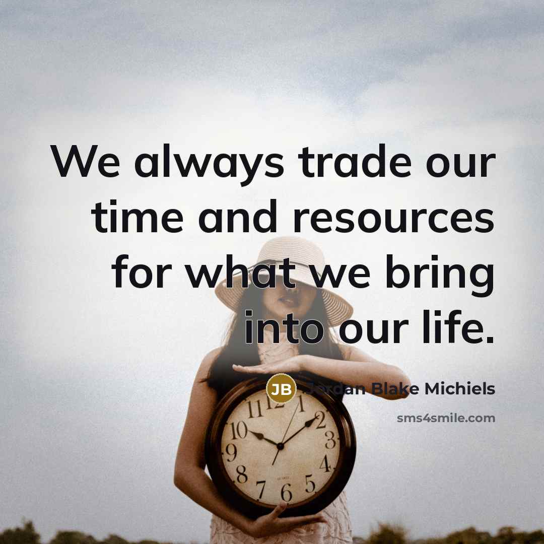 “We always trade our time and resources for what we…” quote by Jordan Blake Michiels