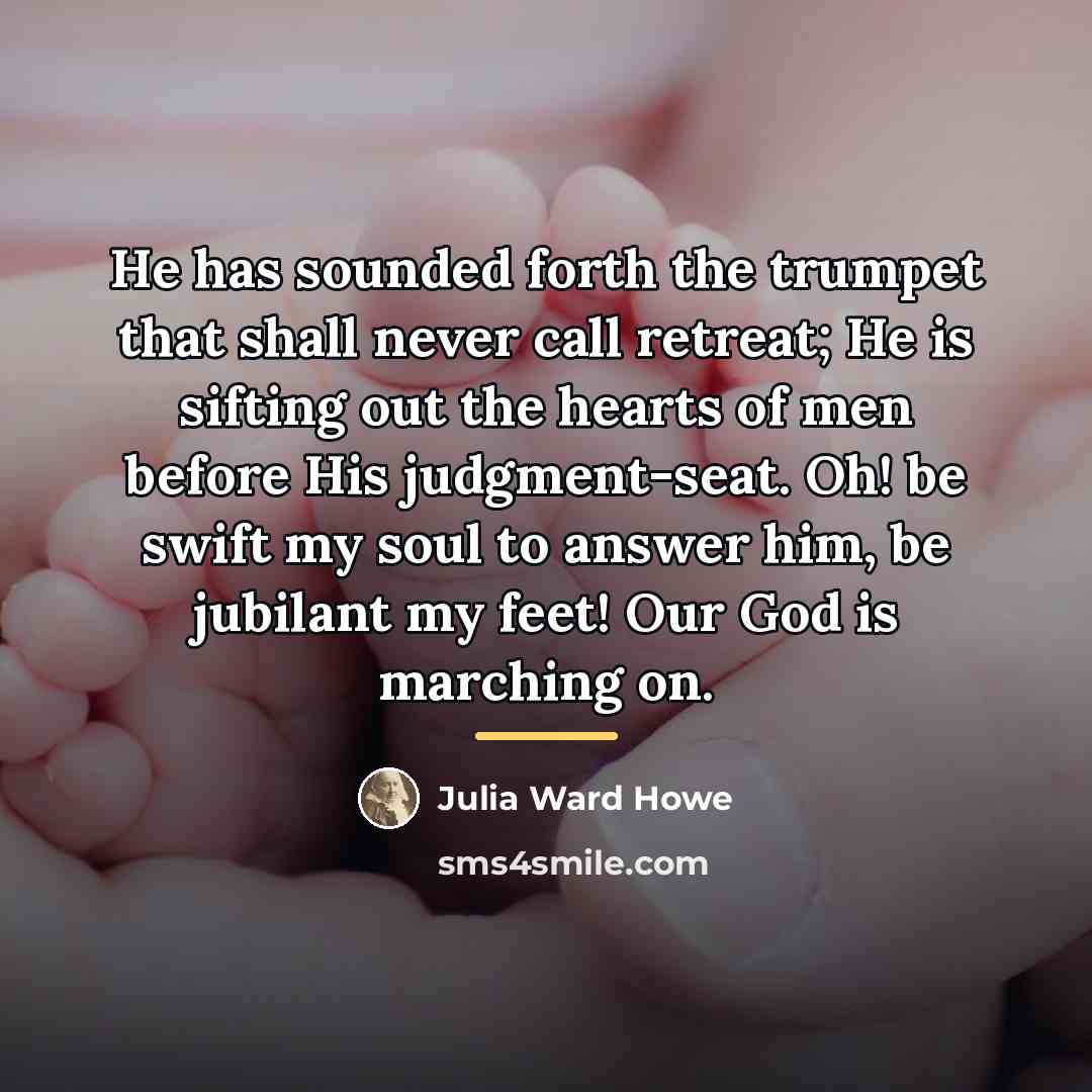 “He has sounded forth the trumpet that shall never call…” quote by Julia Ward Howe