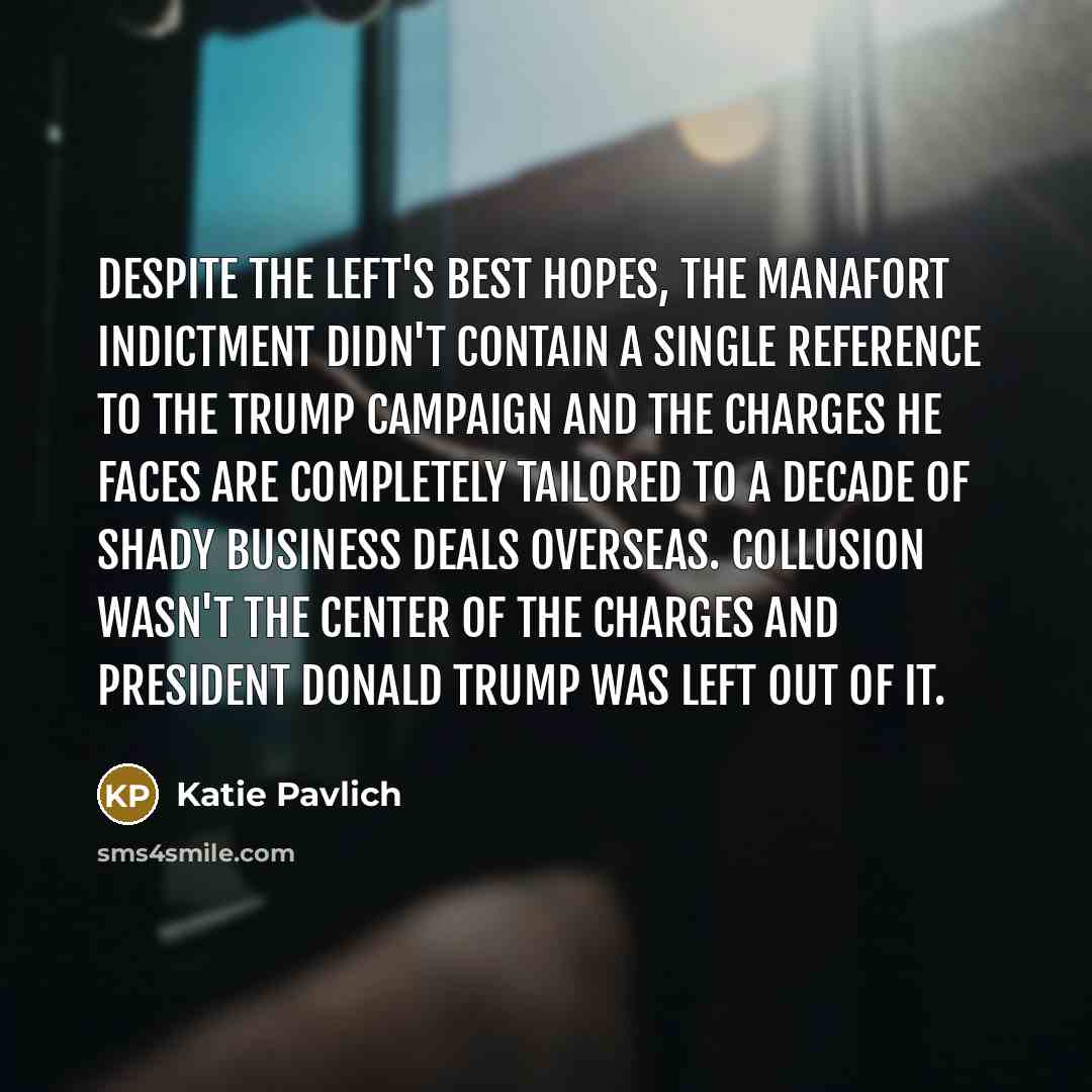 “Despite the left's best hopes, the Manafort indictment didn't contain…” quote by Katie Pavlich