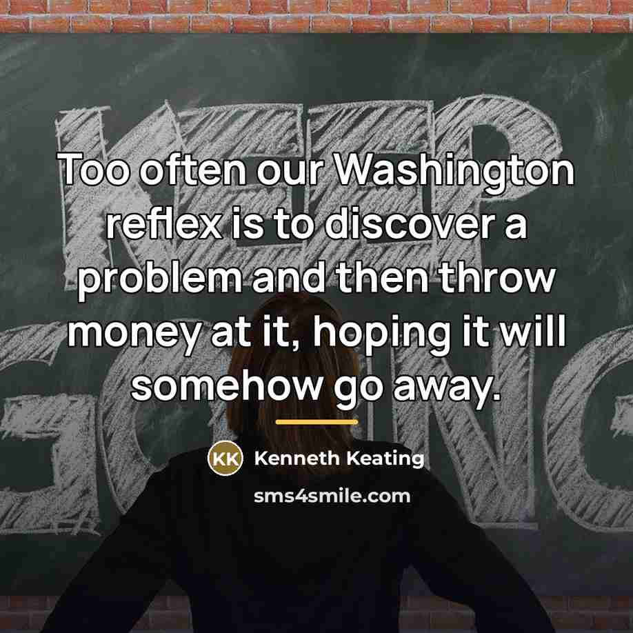 “Too often our Washington reflex is to discover a problem…” quote by Kenneth Keating