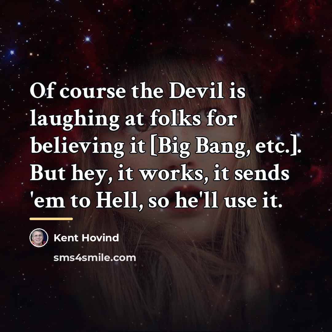 “Of course the Devil is laughing at folks for believing…” quote by Kent Hovind