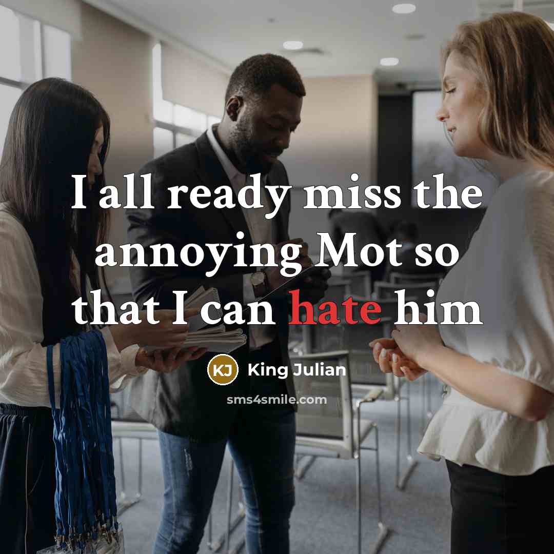 “I all ready miss the annoying Mot so that I can hate him” quote by King Julian