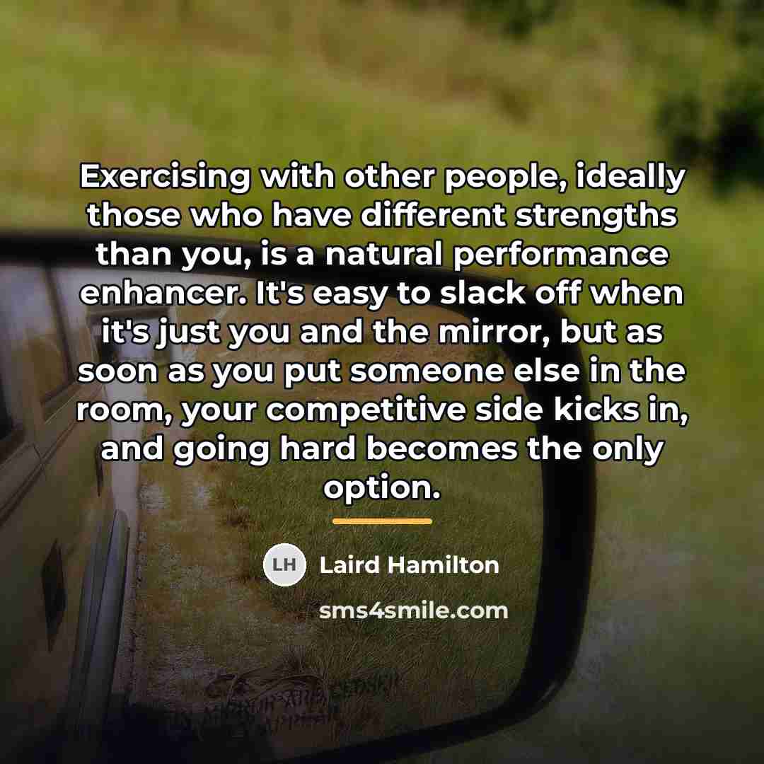 “Exercising with other people, ideally those who have different strengths…” quote by Laird Hamilton