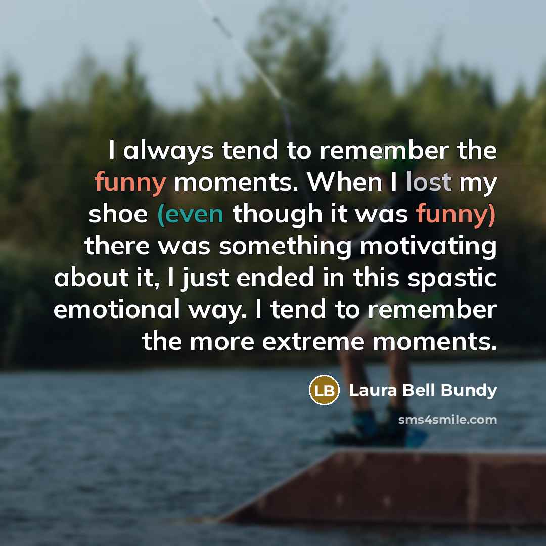 “I always tend to remember the funny moments. When I…” quote by Laura Bell Bundy