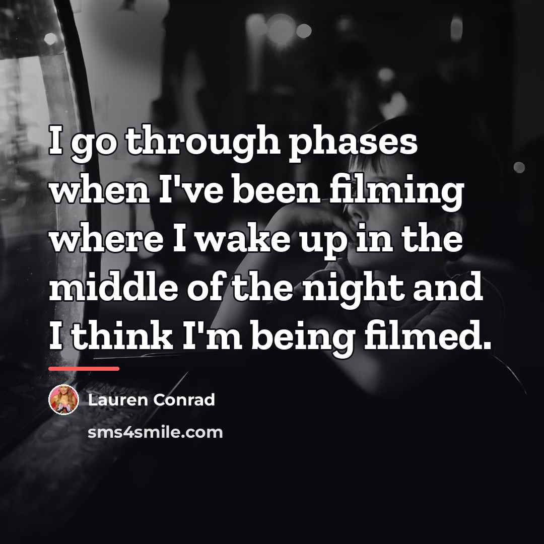 “I go through phases when I've been filming where I…” quote by Lauren Conrad