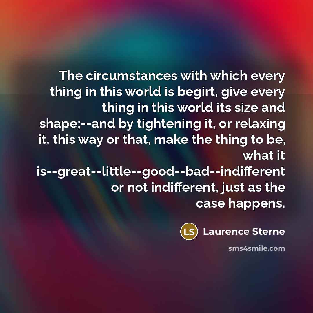 “The circumstances with which every thing in this world is…” quote by Laurence Sterne