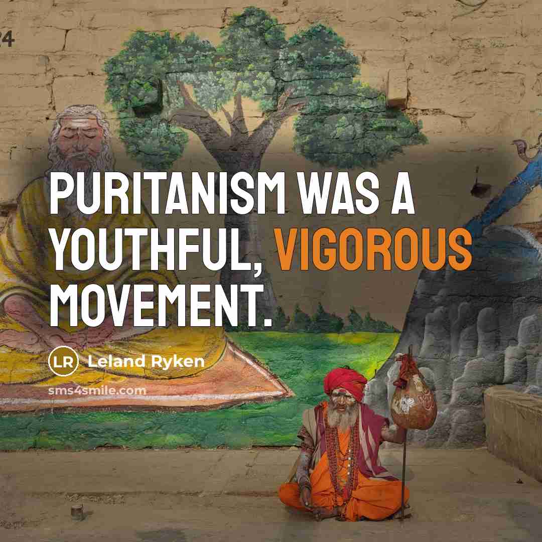 “Puritanism was a youthful, vigorous movement.…” quote by Leland Ryken