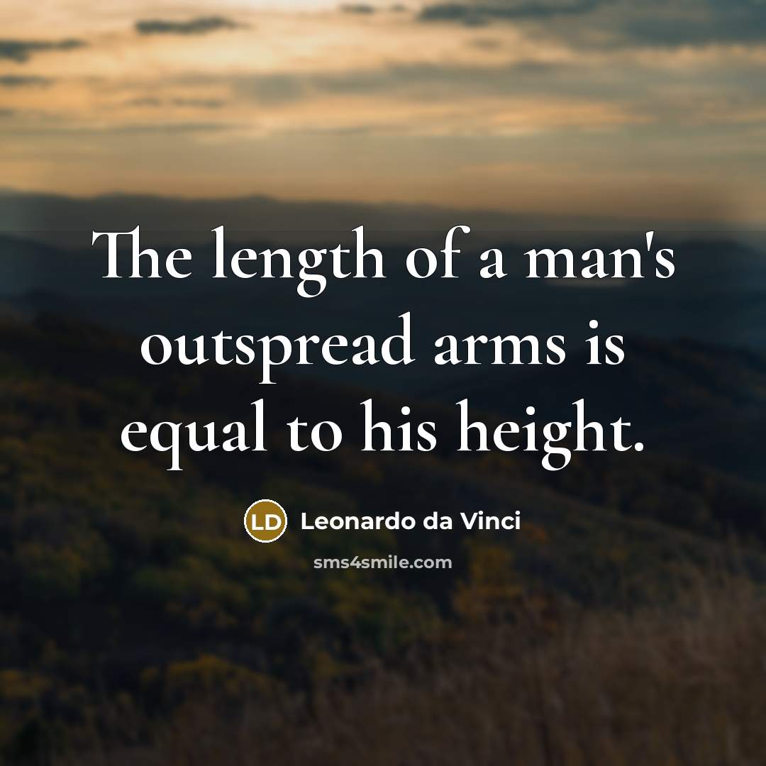 “The length of a man's outspread arms is equal to…” quote by Leonardo da Vinci