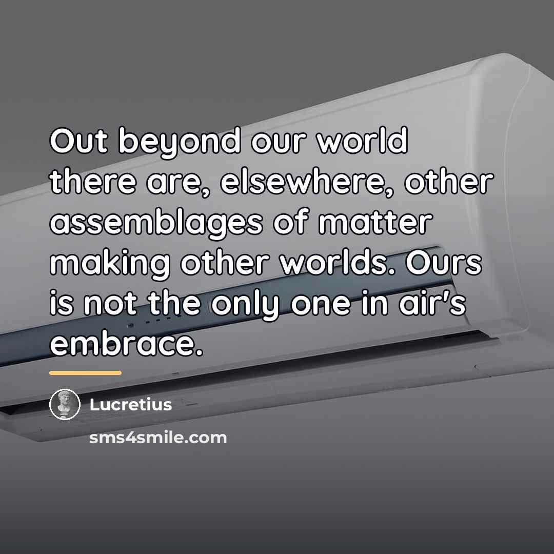 “Out beyond our world there are, elsewhere, other assemblages of…” quote by Lucretius