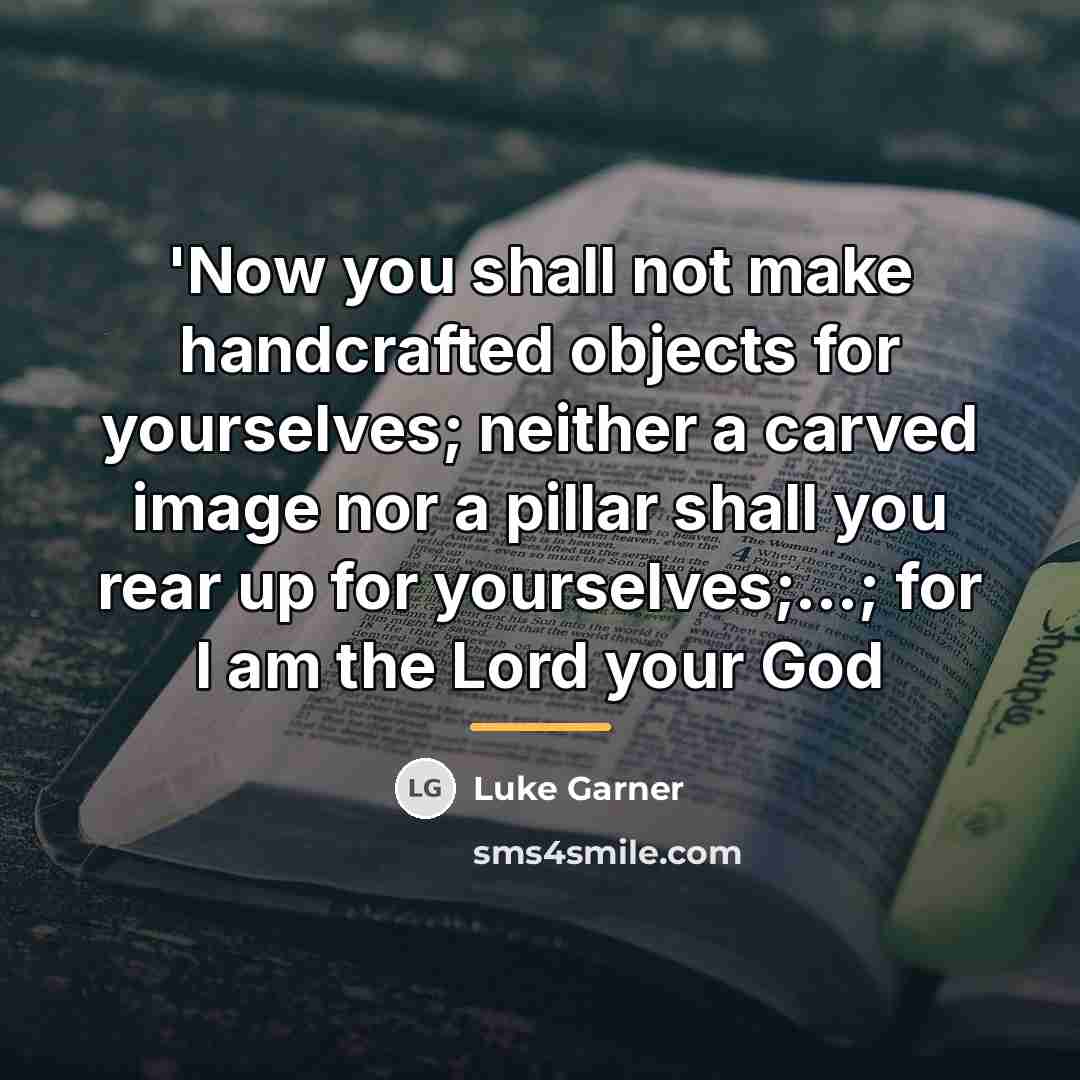 “'Now you shall not make handcrafted objects for yourselves; neither…” quote by Luke Garner