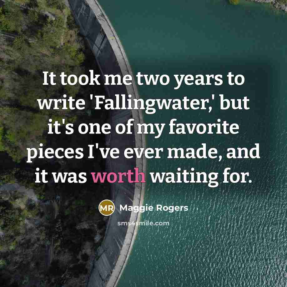 “It took me two years to write 'Fallingwater,' but it's…” quote by Maggie Rogers