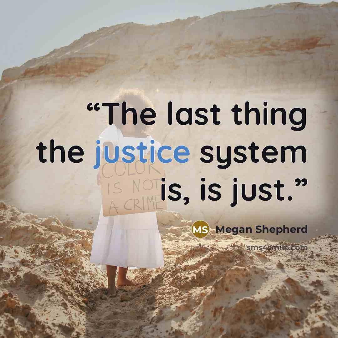 “The last thing the justice system is, is just.” quote by Megan Shepherd