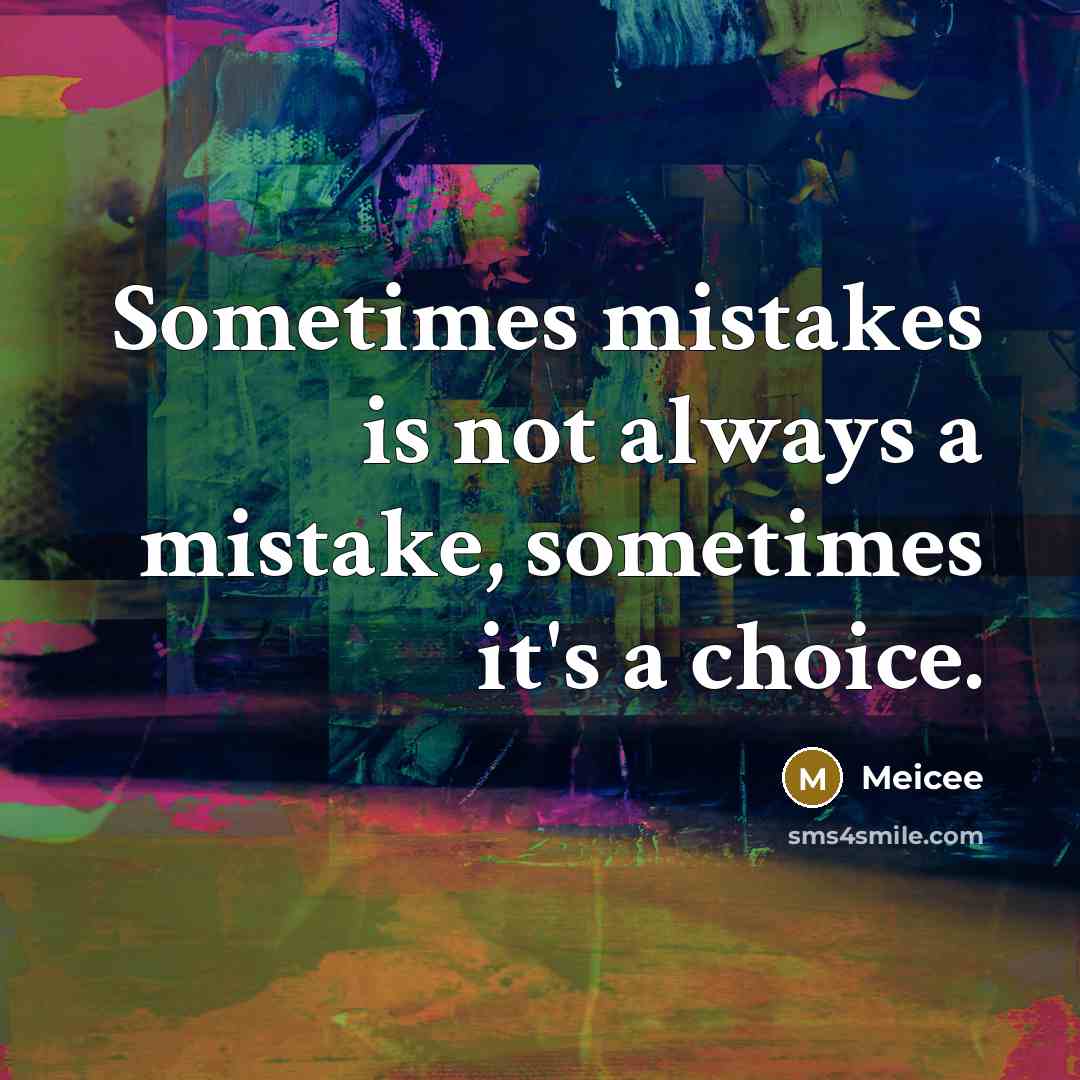 “Sometimes mistakes is not always a mistake, sometimes it's a…” quote by Meicee