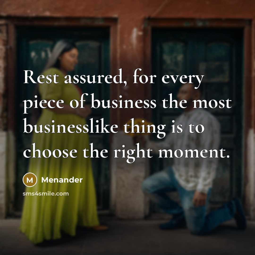 “Rest assured, for every piece of business the most businesslike…” quote by Menander