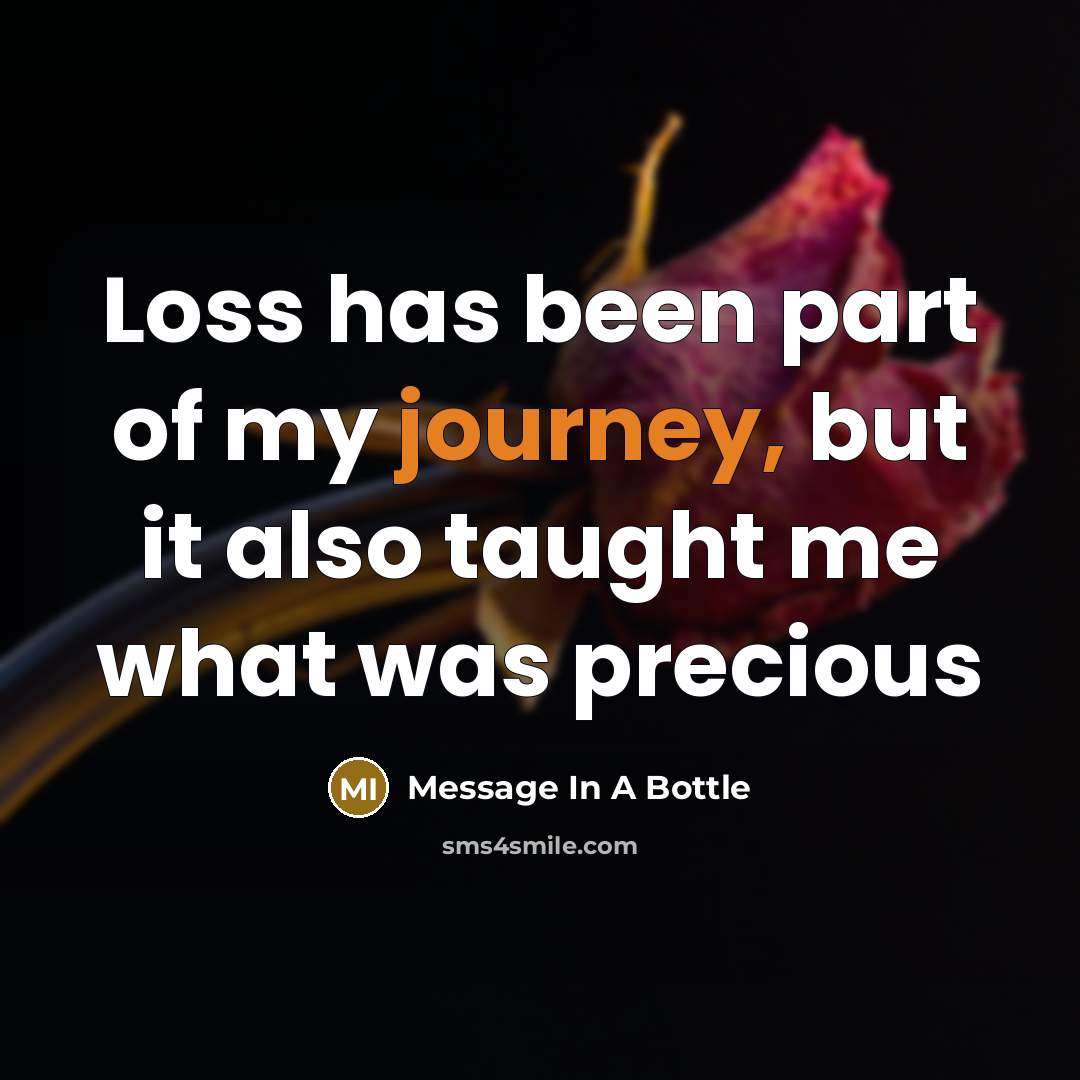 “Loss has been part of my journey, but it also taught me what was precious” quote by Message In A Bottle