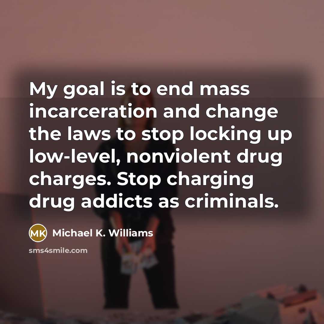 “My goal is to end mass incarceration and change the…” quote by Michael K. Williams