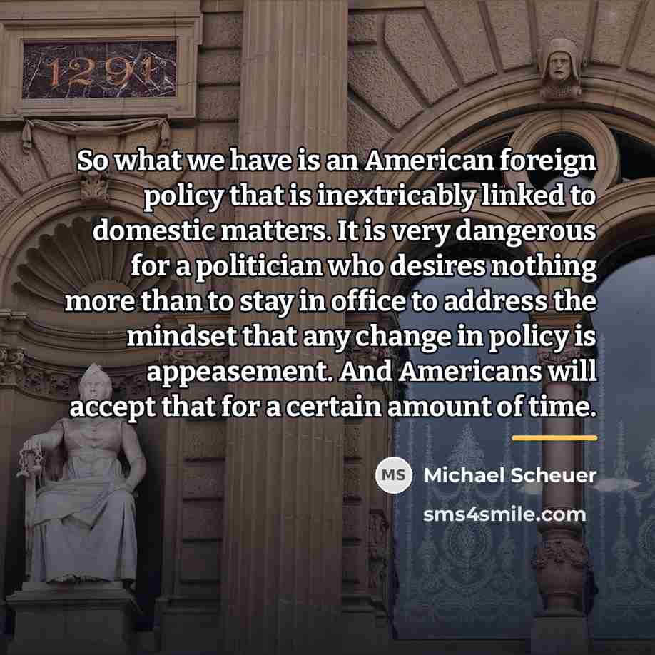“So what we have is an American foreign policy that…” quote by Michael Scheuer