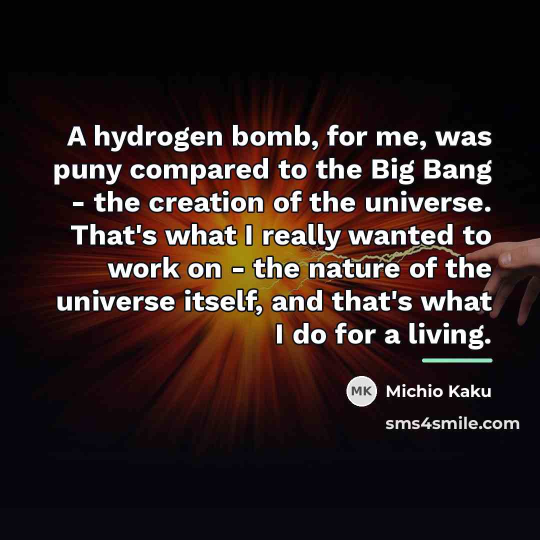 “A hydrogen bomb, for me, was puny compared to the…” quote by Michio Kaku